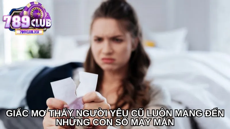 Giấc mơ thấy người yêu cũ luôn mang đến những con số may mắn